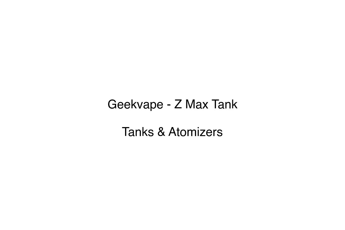 Geekvape - Z Max Tank - Tanks & Atomizers