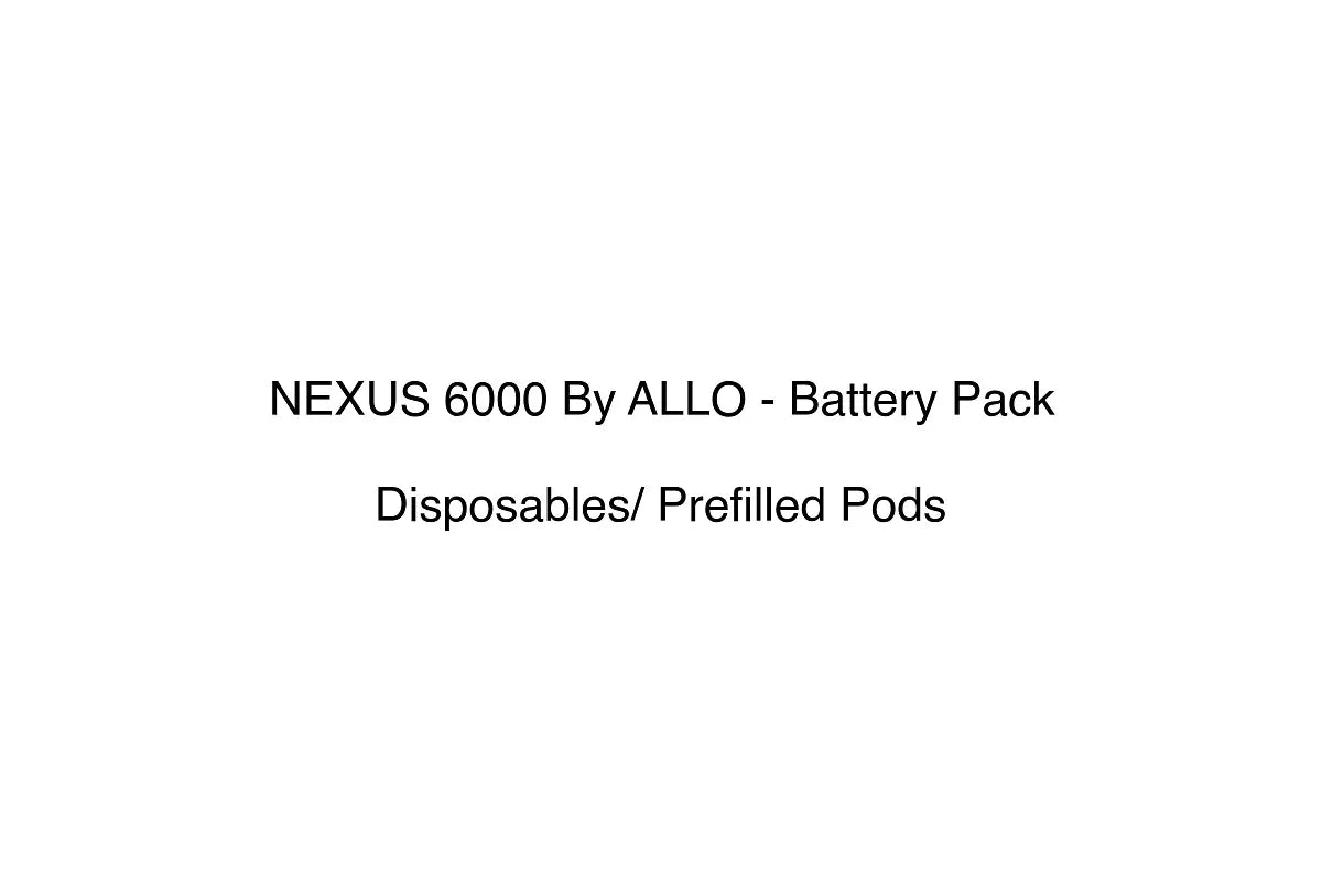 NEXUS 6000 By ALLO - Battery Pack - Disposables/ Prefilled Pods