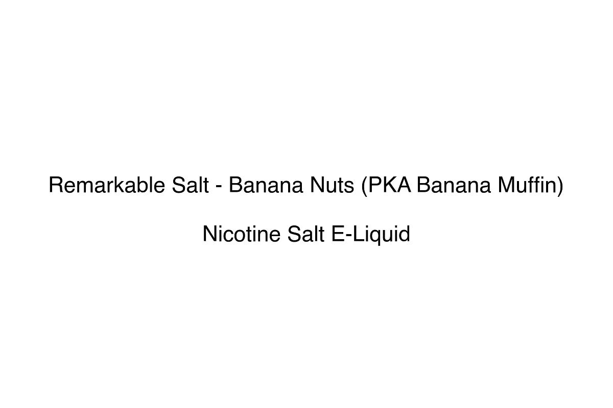 Remarkable Salt - Banana Nuts (PKA Banana Muffin) - Nicotine Salt E-Liquid