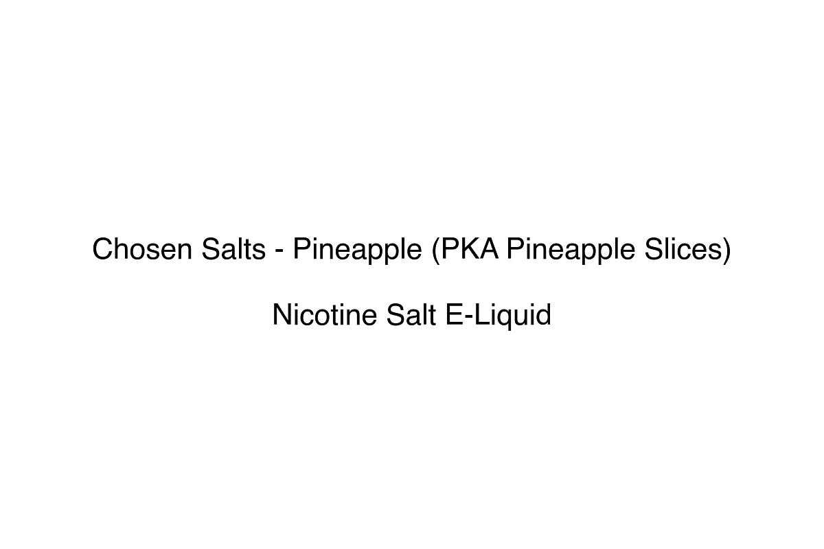 Chosen Salts - Pineapple (PKA Pineapple Slices) - Nicotine Salt E-Liquid
