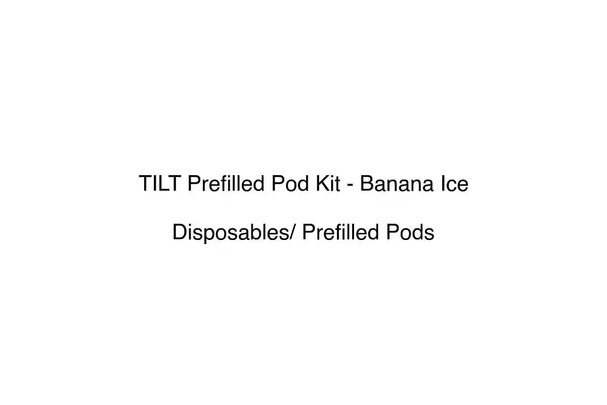 TILT Prefilled Pod Kit - Banana Ice - Disposables/ Prefilled Pods