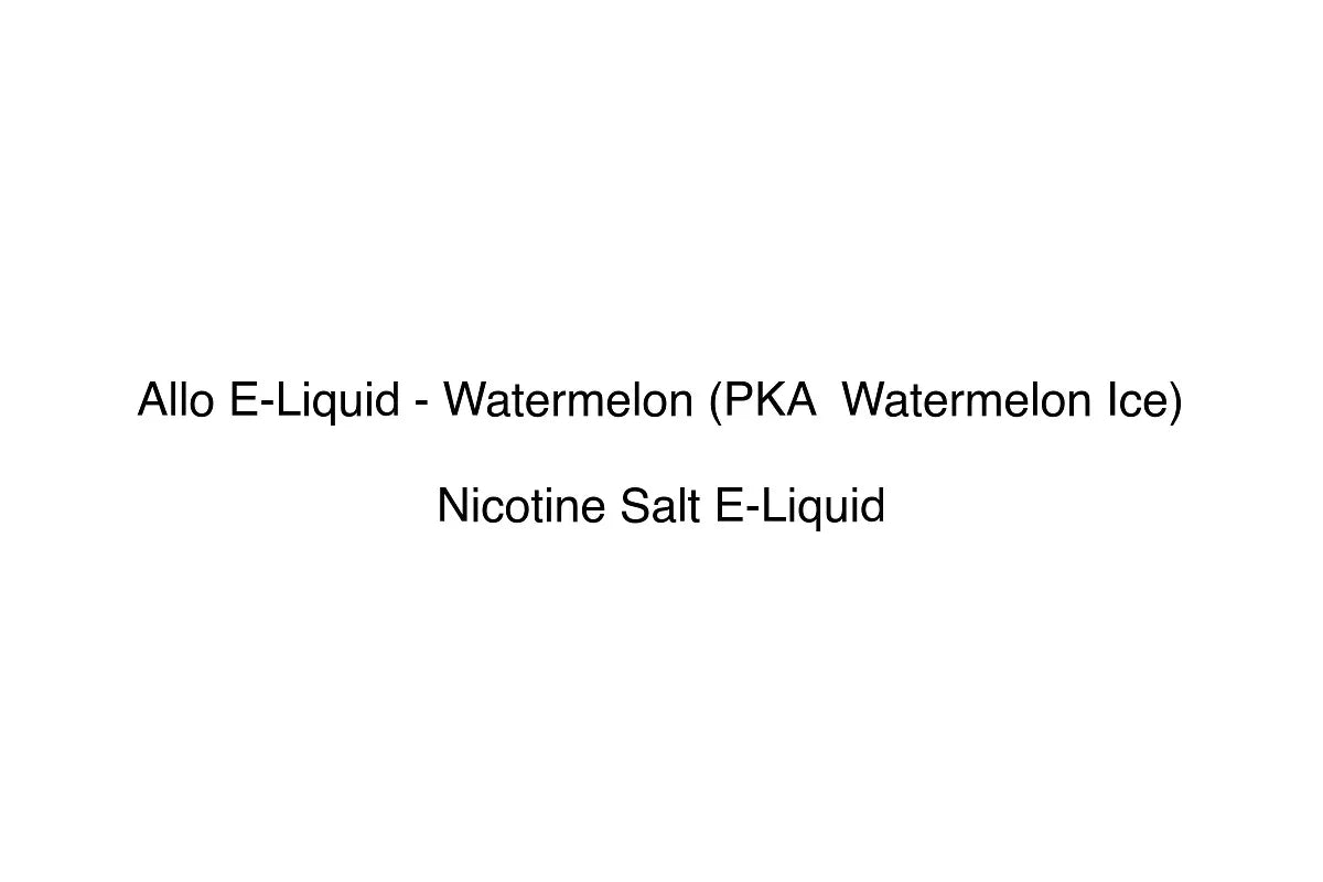 Allo E-Liquid - Watermelon (PKA Watermelon Ice) - Nicotine Salt E-Liquid