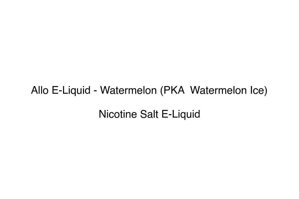 Allo E-Liquid - Watermelon (PKA Watermelon Ice) - Nicotine Salt E-Liquid