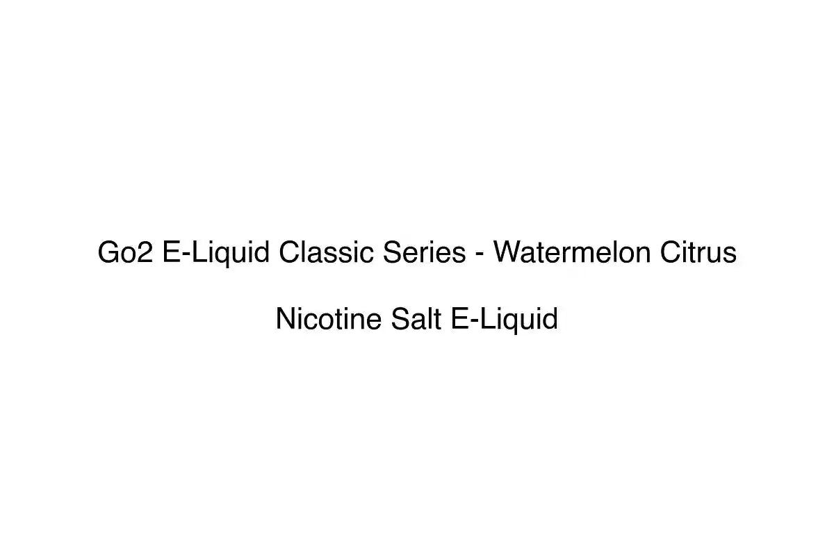Go2 E-Liquid Classic Series - Watermelon Citrus - Nicotine Salt E-Liquid
