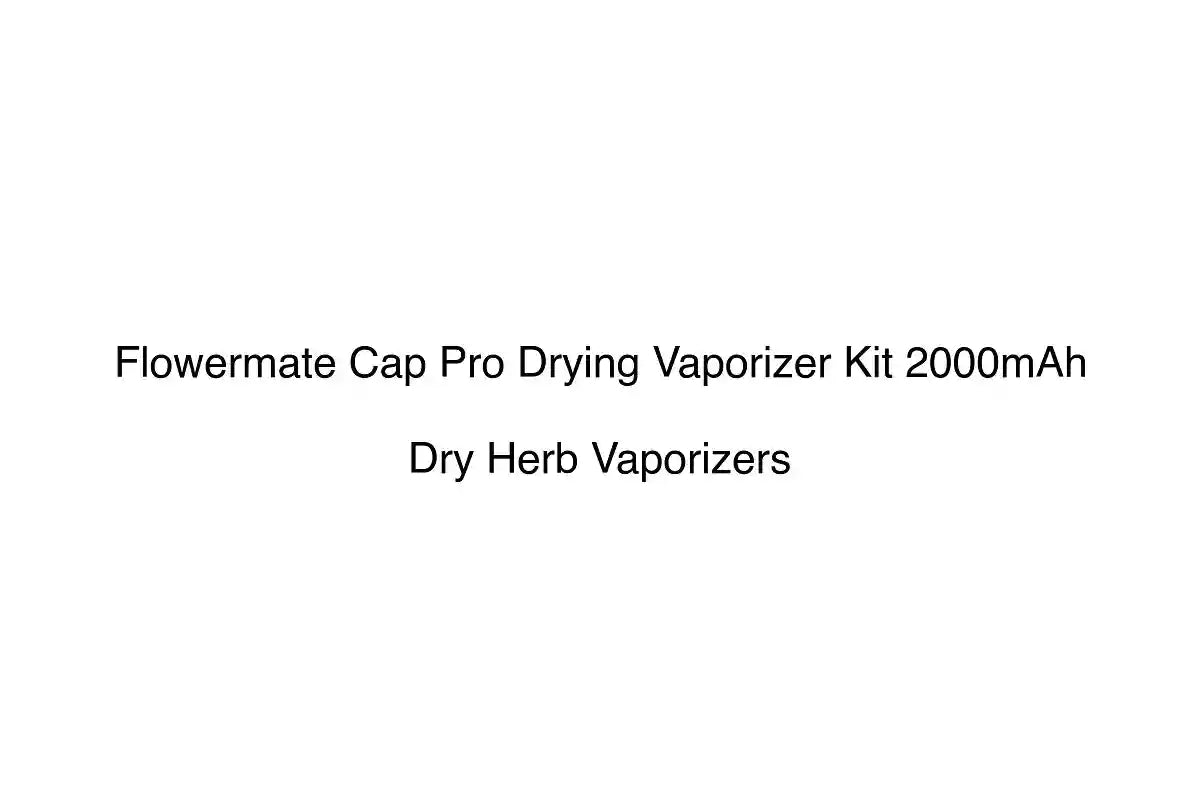 Flowermate Cap Pro Drying Vaporizer Kit 2000mAh - Dry Herb Vaporizers
