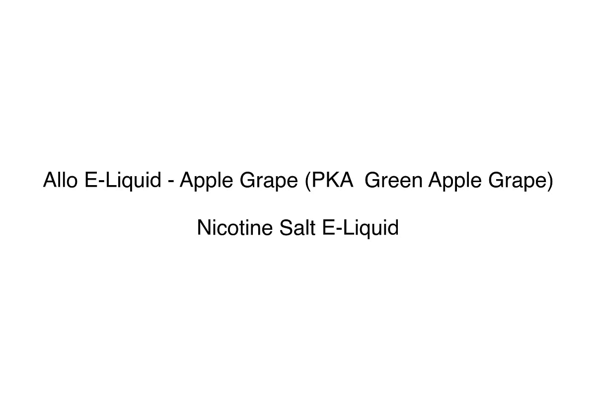 Allo E-Liquid - Apple Grape (PKA Green Apple Grape) - Nicotine Salt E-Liquid
