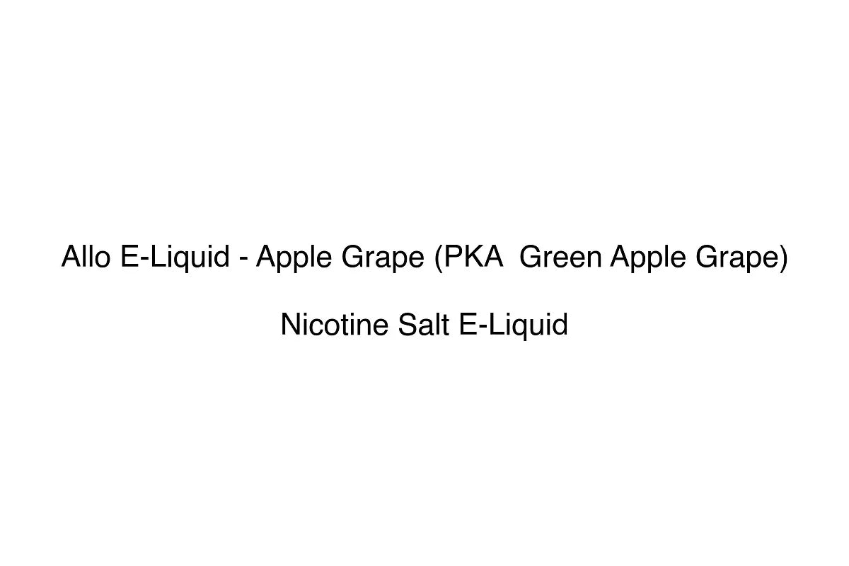 Allo E-Liquid - Apple Grape (PKA Green Apple Grape) - Nicotine Salt E-Liquid