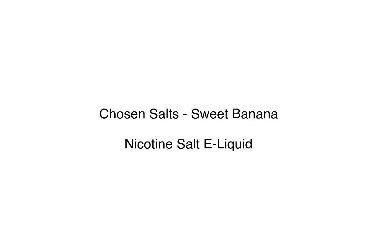 Chosen Salts - Sweet Banana - Nicotine Salt E-Liquid