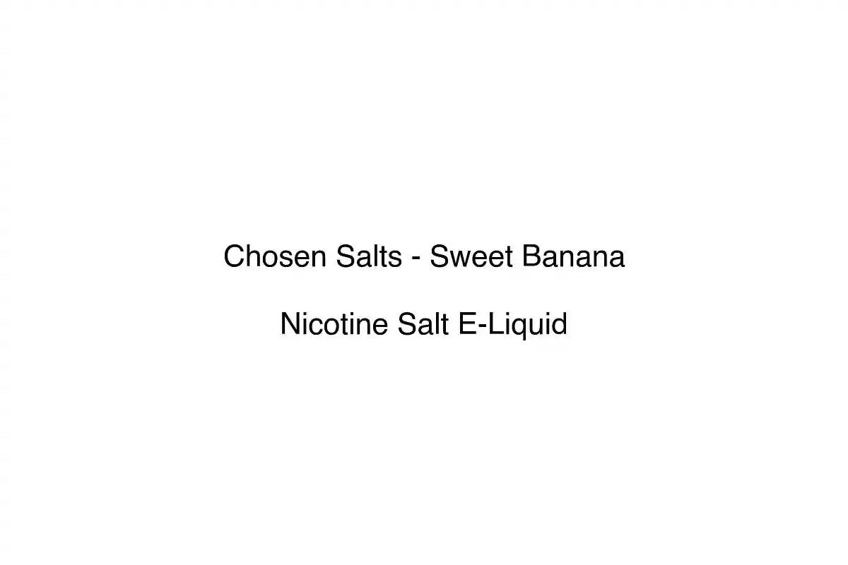 Chosen Salts - Sweet Banana - Nicotine Salt E-Liquid
