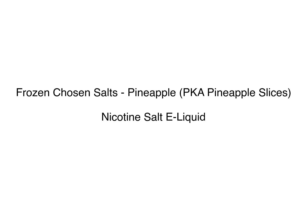 Frozen Chosen Salts - Pineapple (PKA Pineapple Slices) - Nicotine Salt E-Liquid
