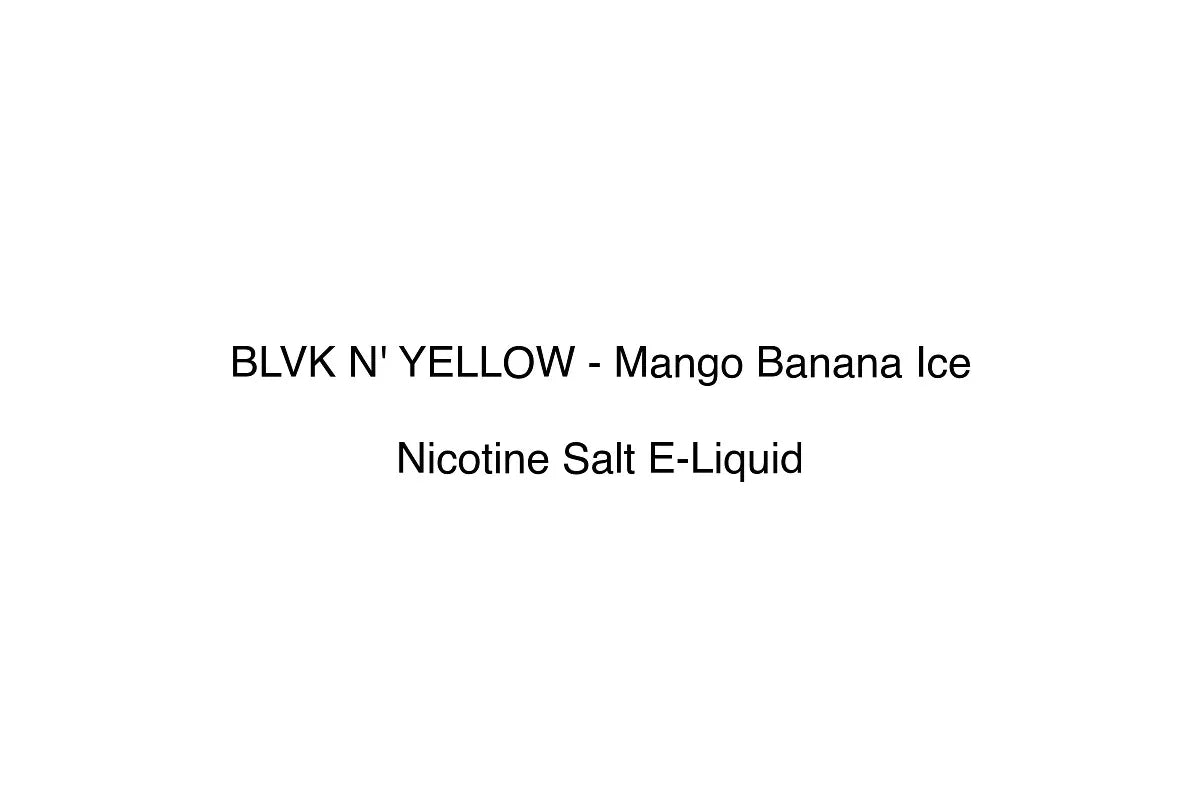 BLVK N' YELLOW - Mango Banana Ice - Nicotine Salt E-Liquid