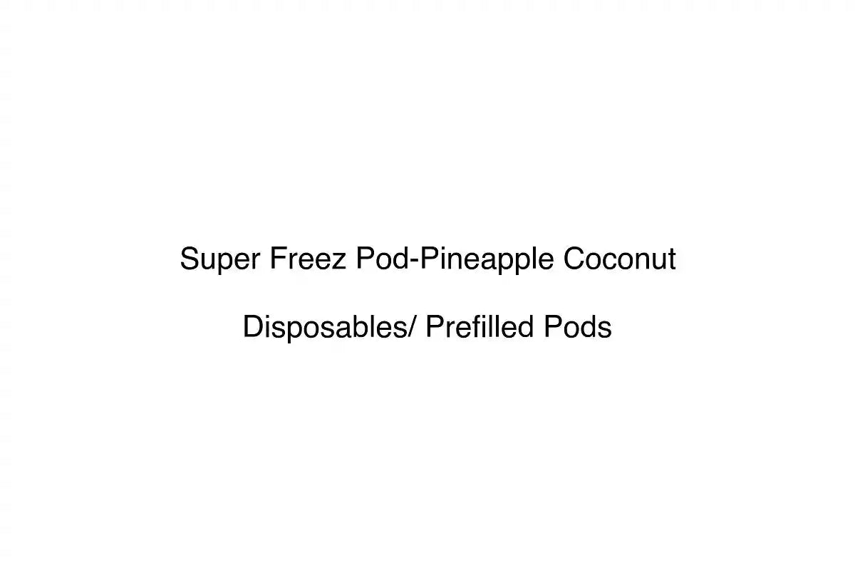 Super Freez Pod-Pineapple Coconut - Disposables/ Prefilled Pods