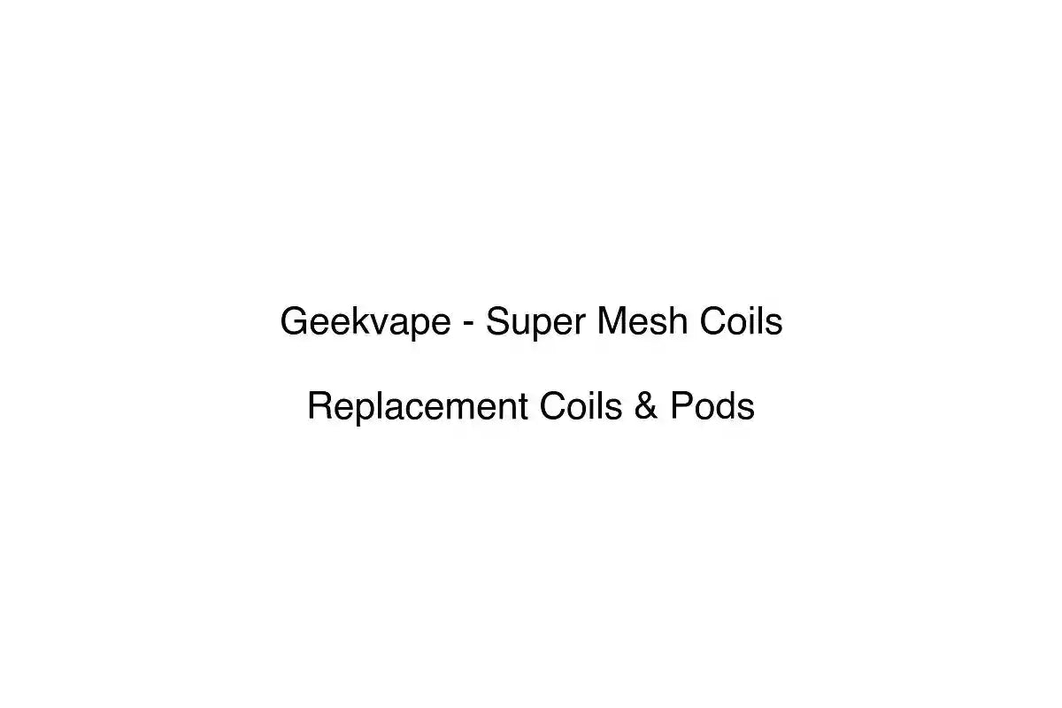 Geekvape - Super Mesh Coils - Replacement Coils & Pods