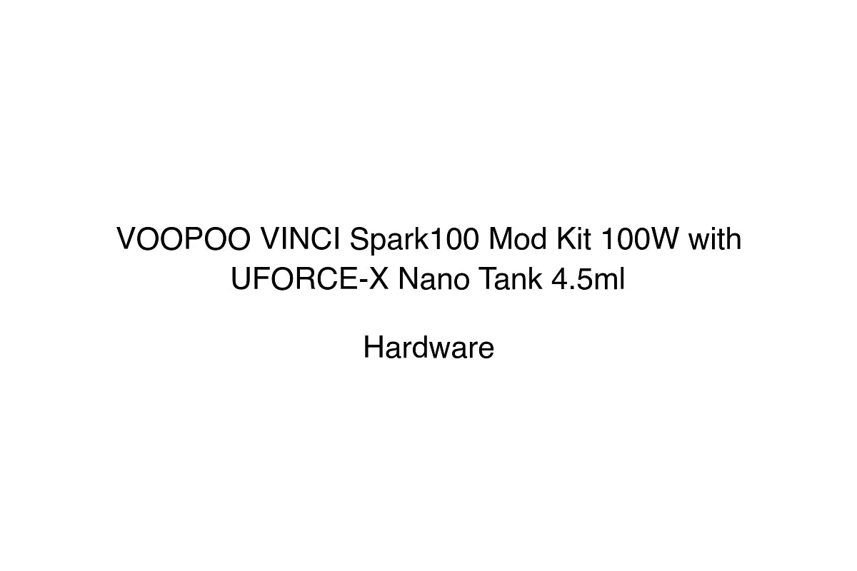 VOOPOO VINCI Spark100 Mod Kit 100W with UFORCE-X Nano Tank 4.5ml - Hardware