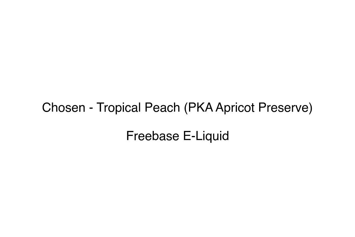 Chosen - Tropical Peach (PKA Apricot Preserve) - Freebase E-Liquid