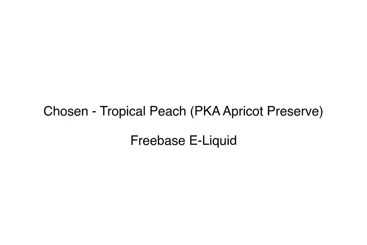 Chosen - Tropical Peach (PKA Apricot Preserve) - Freebase E-Liquid