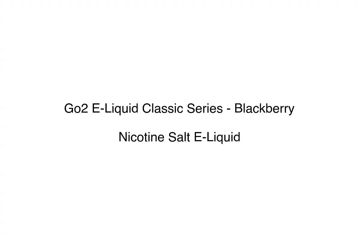 Go2 E-Liquid Classic Series - Blackberry - Nicotine Salt E-Liquid