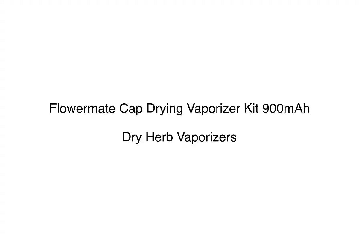 Flowermate Cap Drying Vaporizer Kit 900mAh - Dry Herb Vaporizers