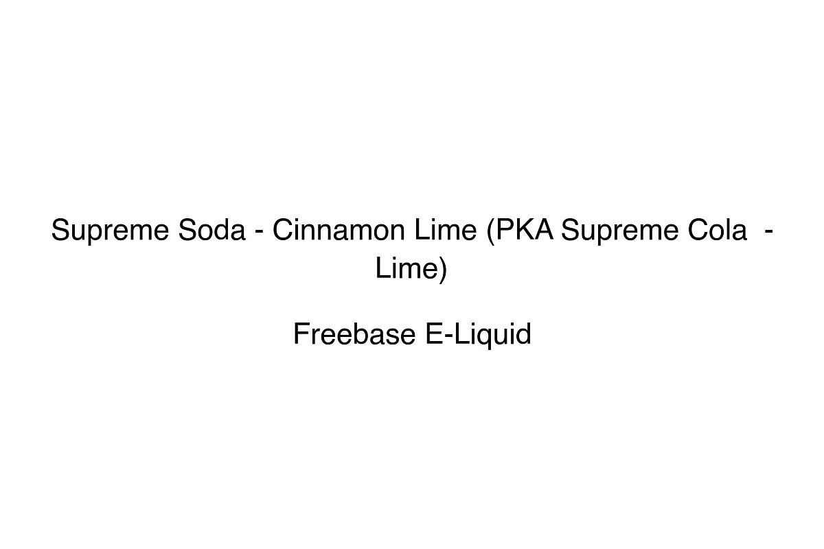 Supreme Soda - Cinnamon Lime (PKA Supreme Cola - Lime) - Freebase E-Liquid