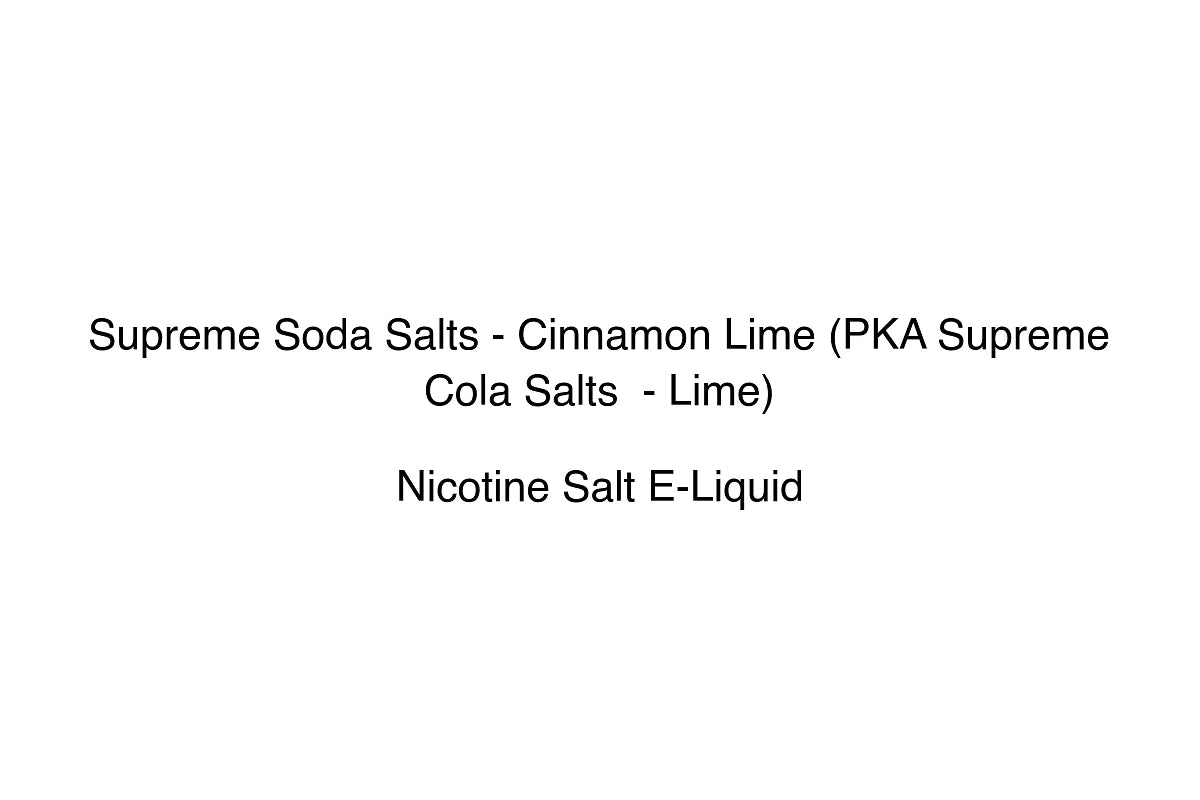 Supreme Soda Salts - Cinnamon Lime (PKA Supreme Cola Salts - Lime) - Nicotine Salt E-Liquid