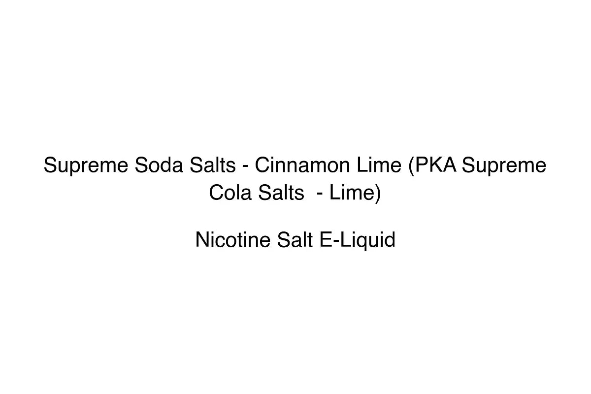 Supreme Soda Salts - Cinnamon Lime (PKA Supreme Cola Salts - Lime) - Nicotine Salt E-Liquid