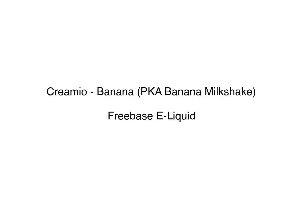 Creamio - Banana (PKA Banana Milkshake) - Freebase E-Liquid