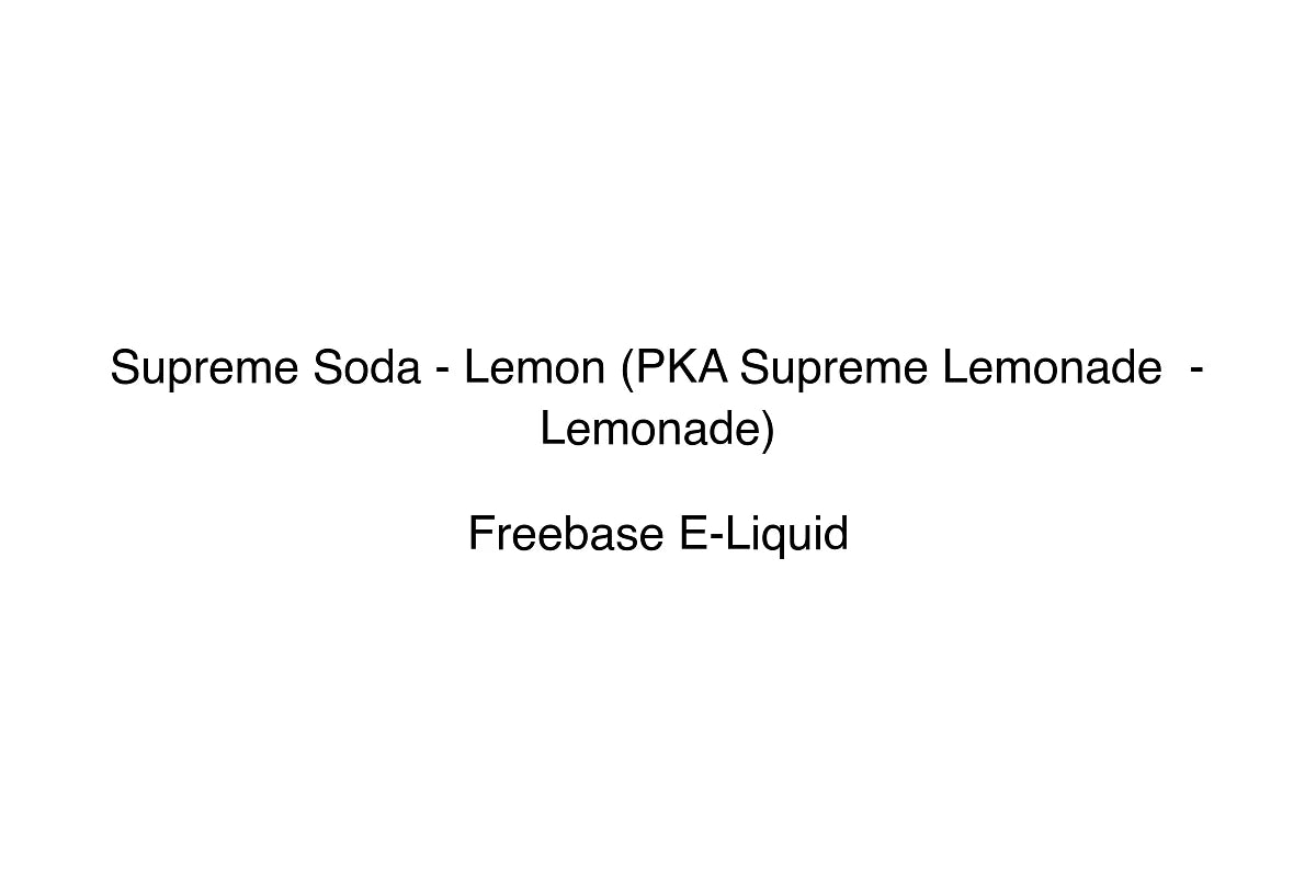 Supreme Soda - Lemon (PKA Supreme Lemonade - Lemonade) - Freebase E-Liquid