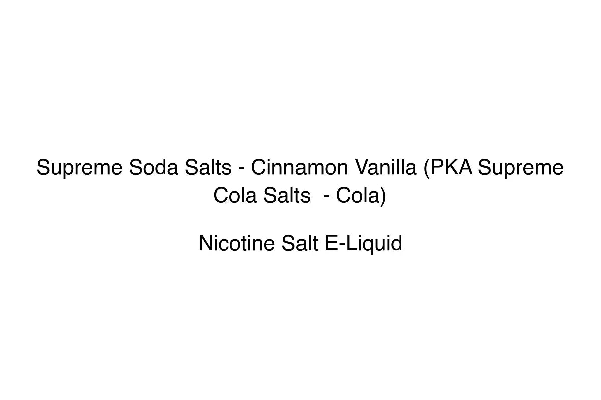 Supreme Soda Salts - Cinnamon Vanilla (PKA Supreme Cola Salts  - Cola) - Nicotine Salt E-Liquid