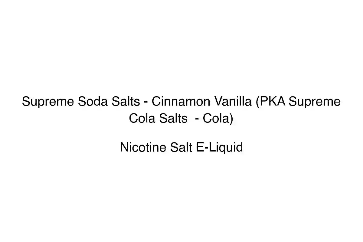 Supreme Soda Salts - Cinnamon Vanilla (PKA Supreme Cola Salts - Cola) - Nicotine Salt E-Liquid
