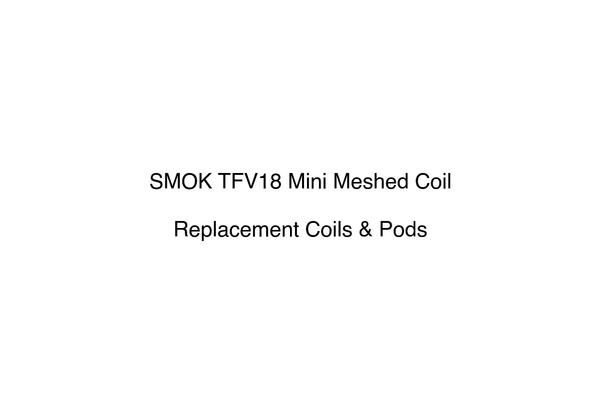 SMOK TFV18 Mini Meshed Coil - Replacement Coils & Pods
