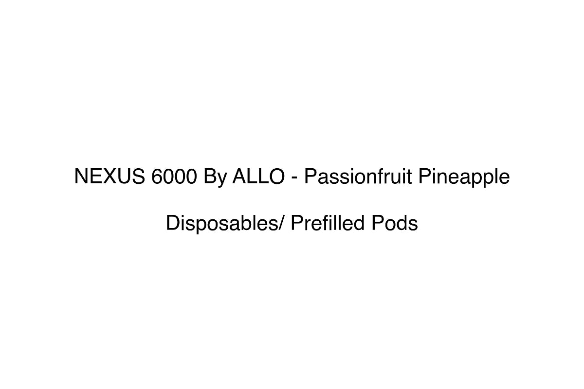 NEXUS 6000 By ALLO - Passionfruit Pineapple - Disposables/ Prefilled Pods