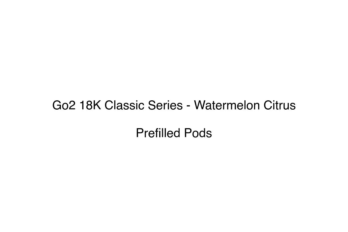 Go2 18K Classic Series - Watermelon Citrus - Prefilled Pods