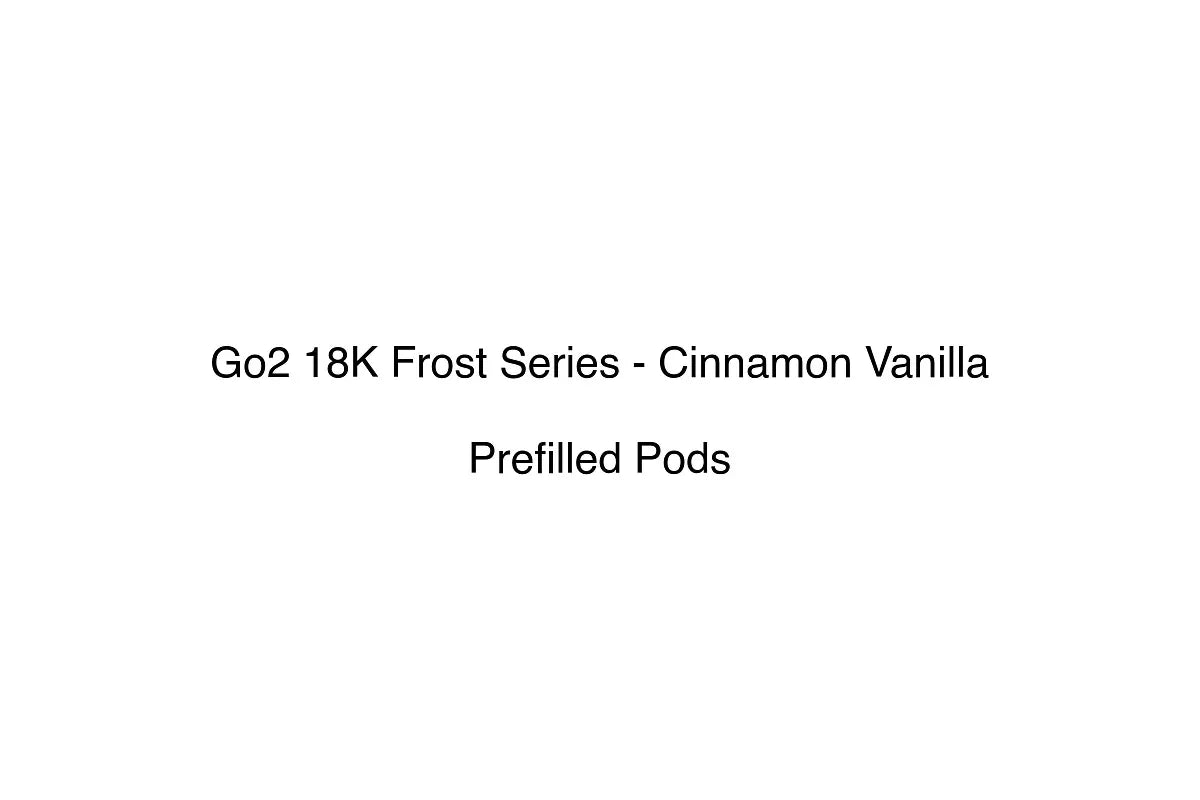 Go2 18K Frost Series - Cinnamon Vanilla - Prefilled Pods