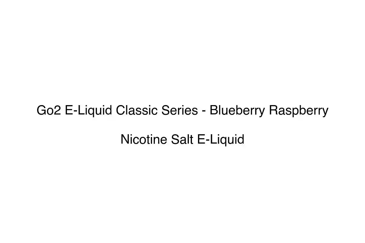 Go2 E-Liquid Classic Series - Blueberry Raspberry - Nicotine Salt E-Liquid