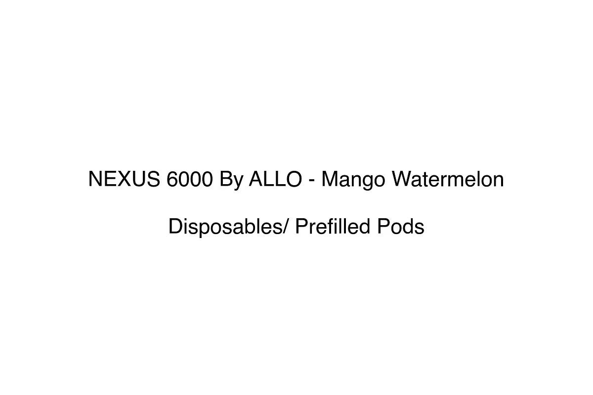 NEXUS 6000 By ALLO - Mango Watermelon - Disposables/ Prefilled Pods