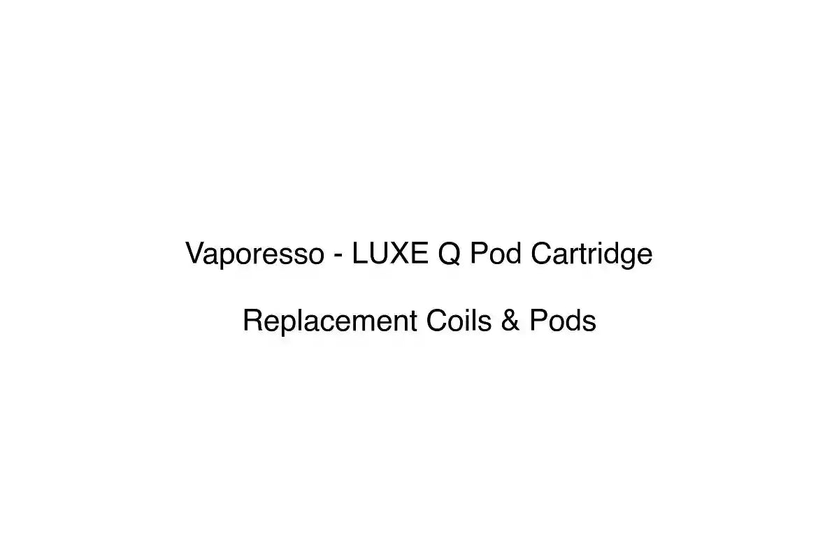 Vaporesso - LUXE Q Pod Cartridge - Replacement Coils & Pods
