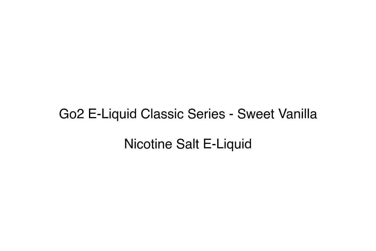 Go2 E-Liquid Classic Series - Sweet Vanilla - Nicotine Salt E-Liquid