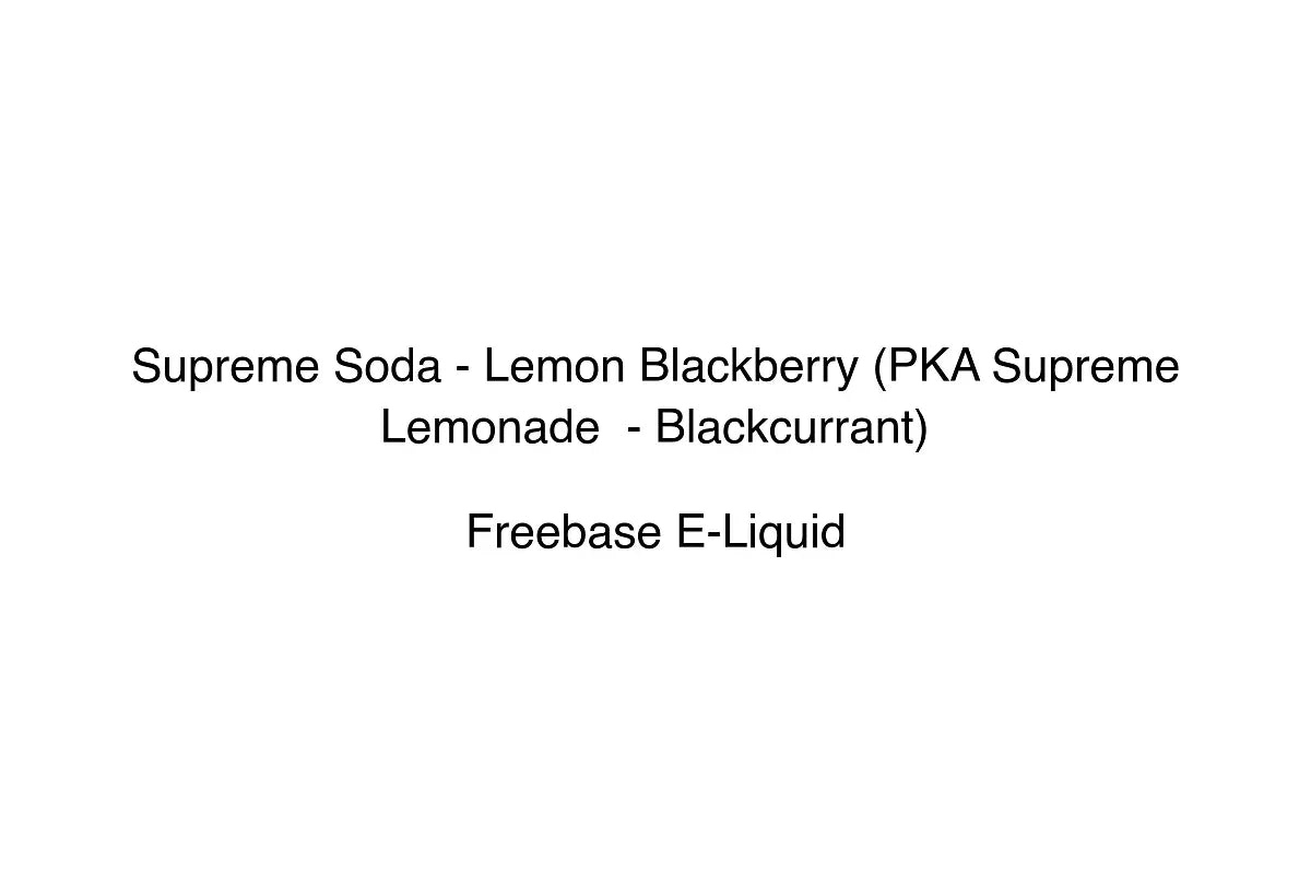 Supreme Soda - Lemon Blackberry (PKA Supreme Lemonade  - Blackcurrant) - Freebase E-Liquid