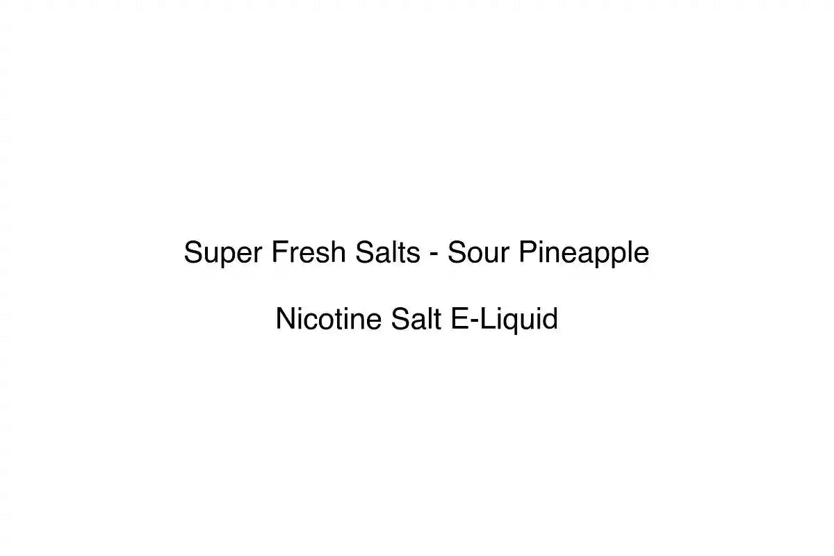 Super Fresh Salts - Sour Pineapple - Nicotine Salt E-Liquid