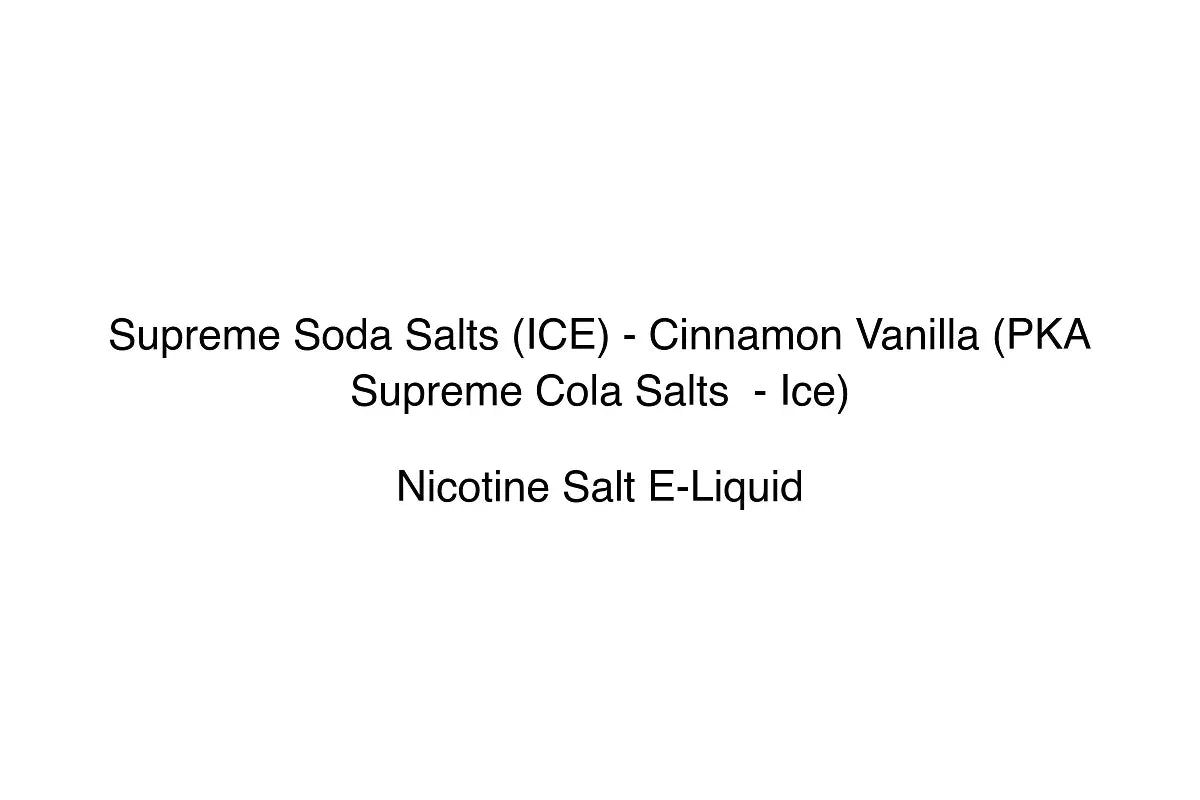 Supreme Soda Salts (ICE) - Cinnamon Vanilla (PKA Supreme Cola Salts  - Ice) - Nicotine Salt E-Liquid
