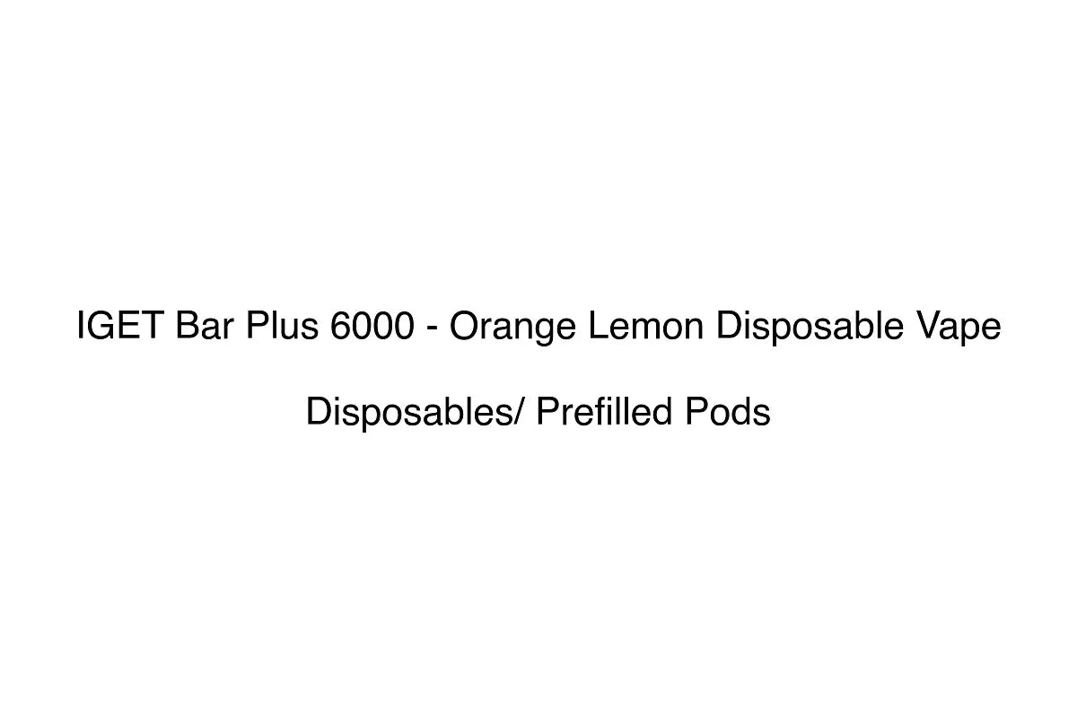 IGET Bar Plus 6000 - Orange Lemon Disposable Vape - Disposables/ Prefilled Pods