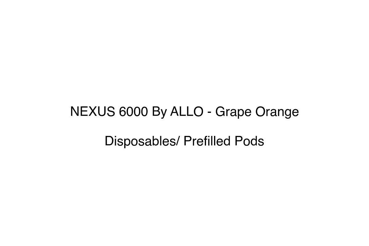 NEXUS 6000 By ALLO - Grape Orange - Disposables/ Prefilled Pods