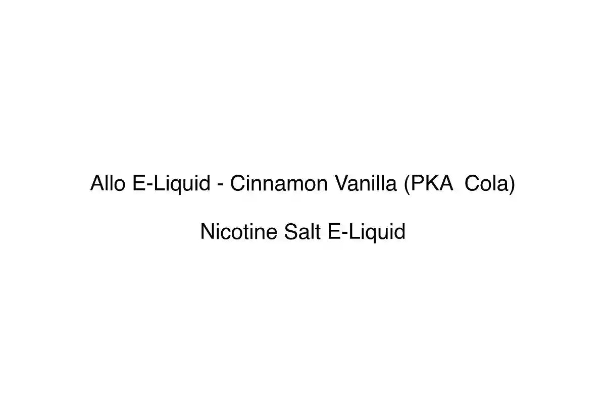 Allo E-Liquid - Cinnamon Vanilla (PKA Cola) - Nicotine Salt E-Liquid