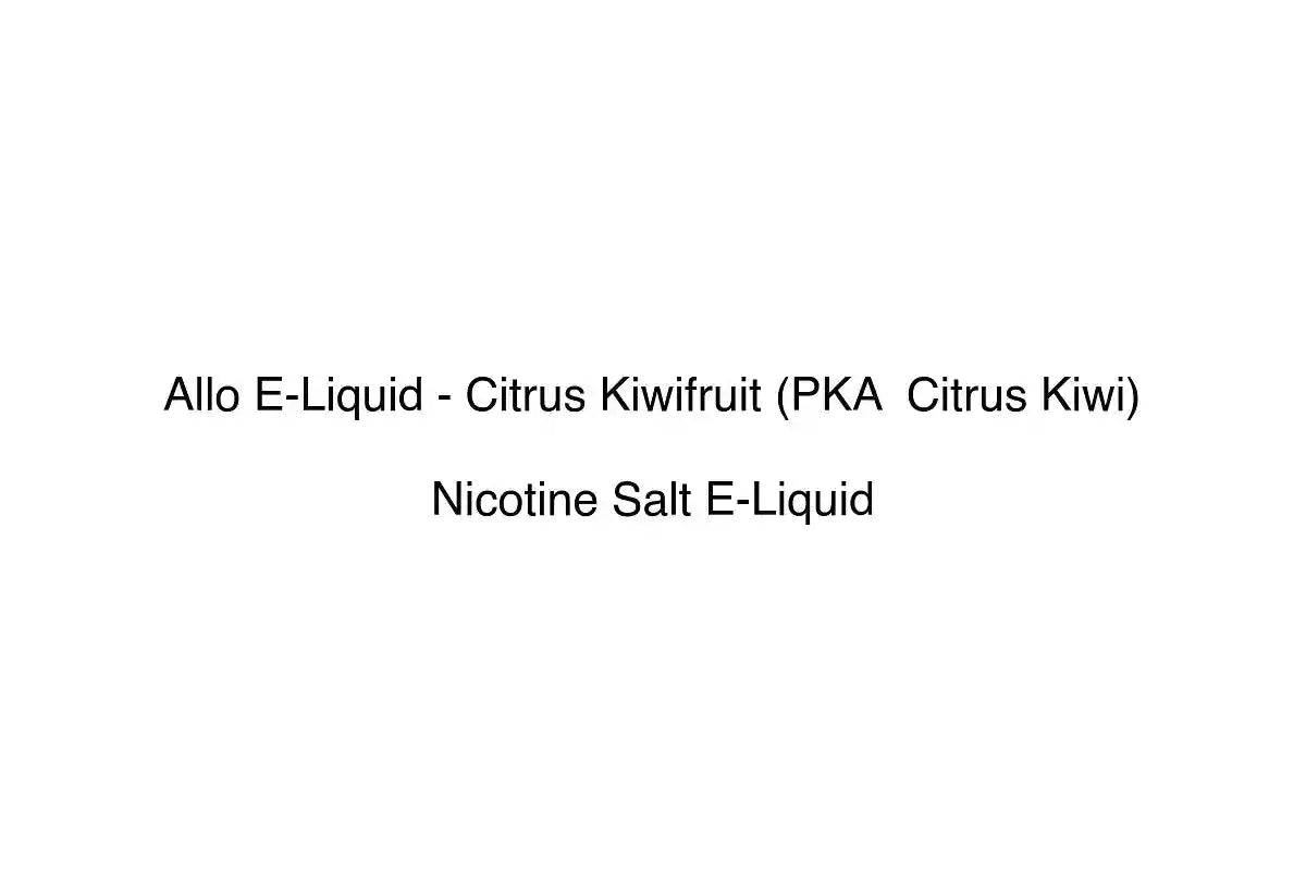 Allo E-Liquid - Citrus Kiwifruit (PKA Citrus Kiwi) - Nicotine Salt E-Liquid