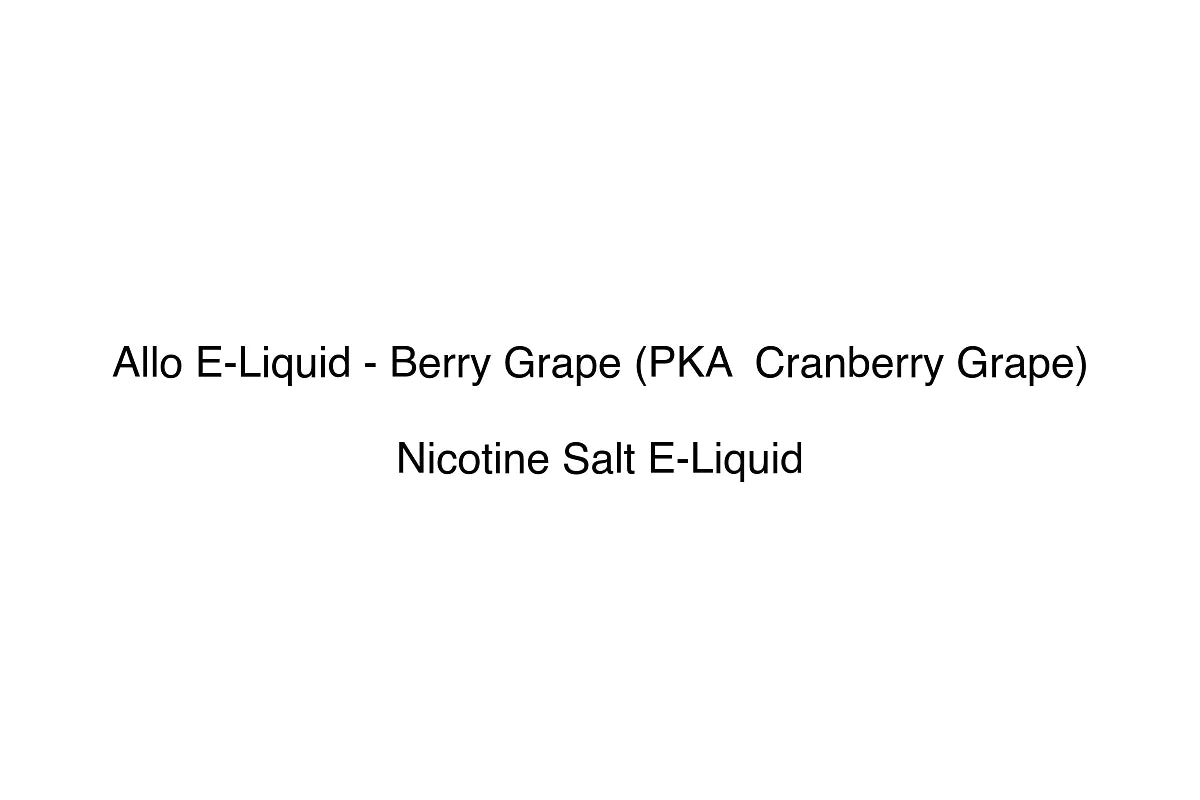 Allo E-Liquid - Berry Grape (PKA  Cranberry Grape) - Nicotine Salt E-Liquid