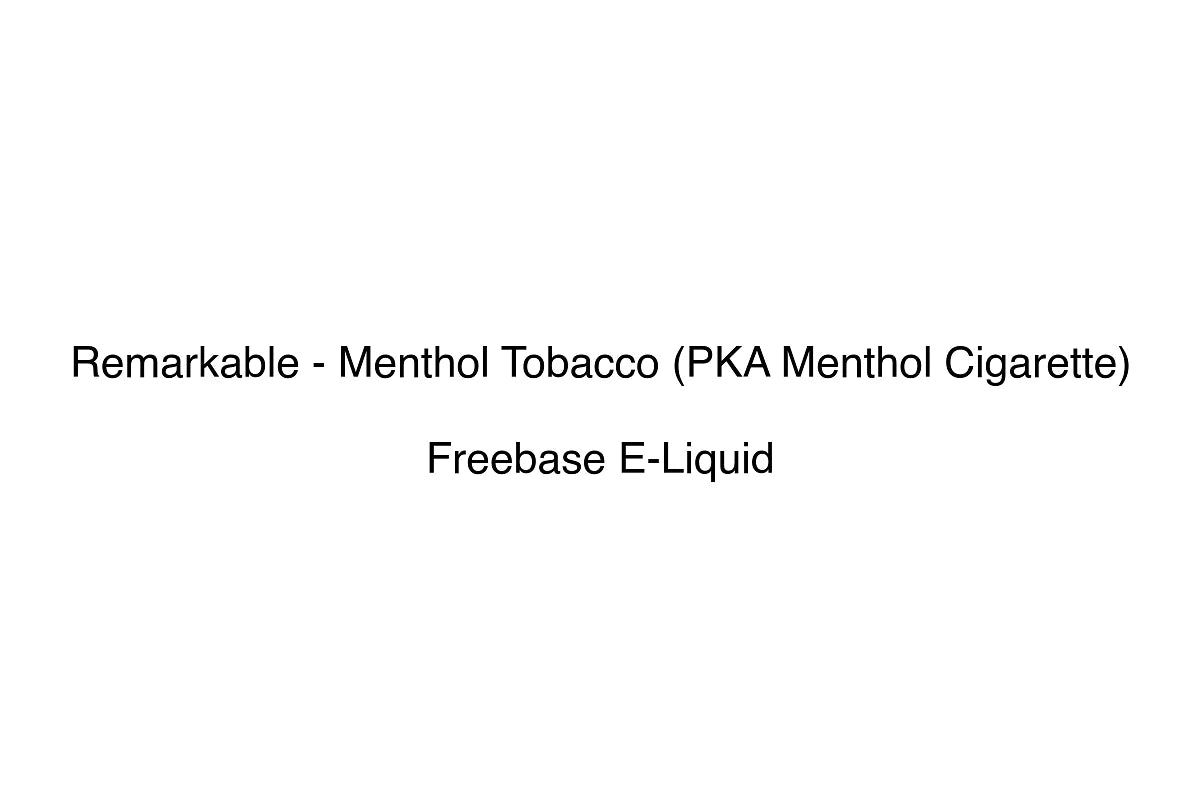Remarkable - Menthol Tobacco (PKA Menthol Cigarette) - Freebase E-Liquid