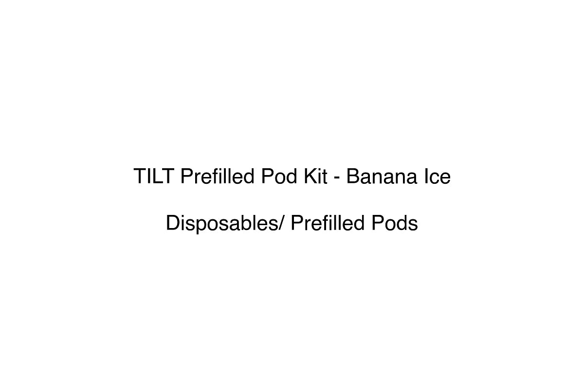 TILT Prefilled Pod Kit - Banana Ice - Disposables/ Prefilled Pods