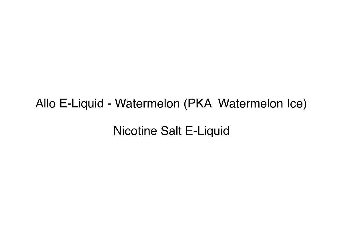 Allo E-Liquid - Watermelon (PKA  Watermelon Ice) - Nicotine Salt E-Liquid