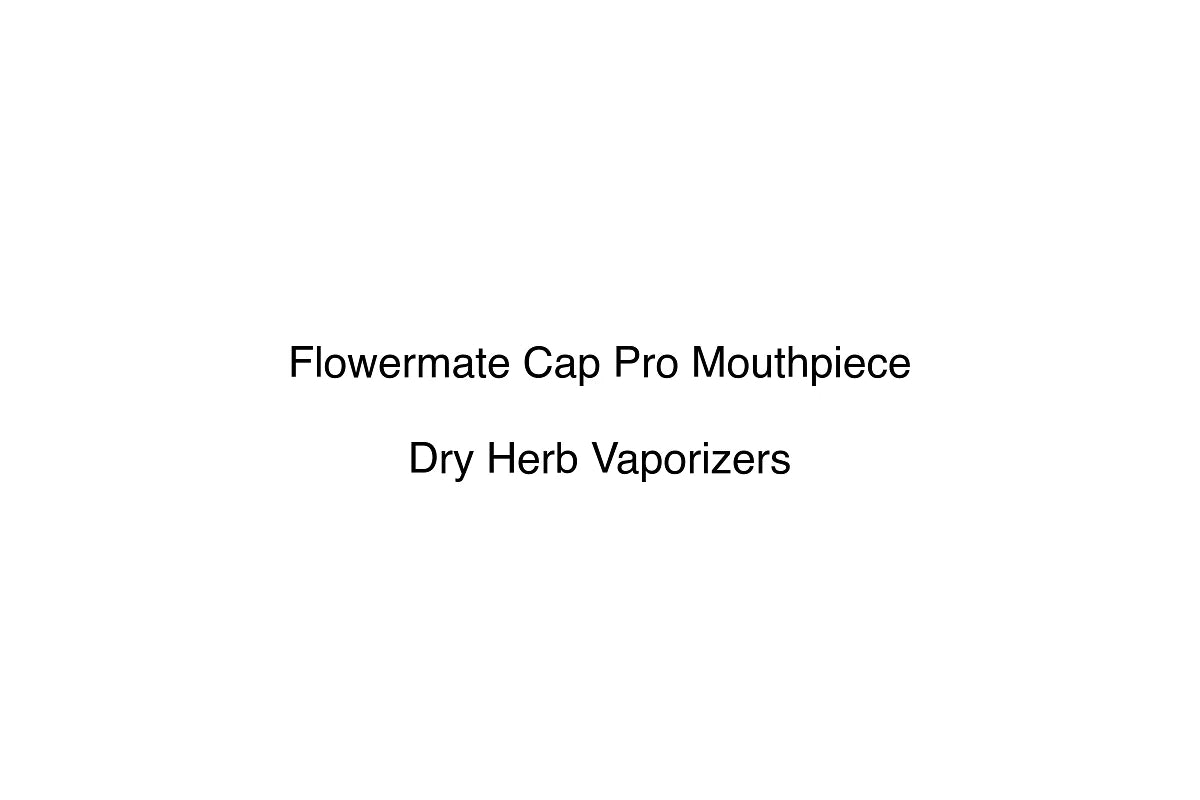 Flowermate Cap Pro Mouthpiece - Dry Herb Vaporizers