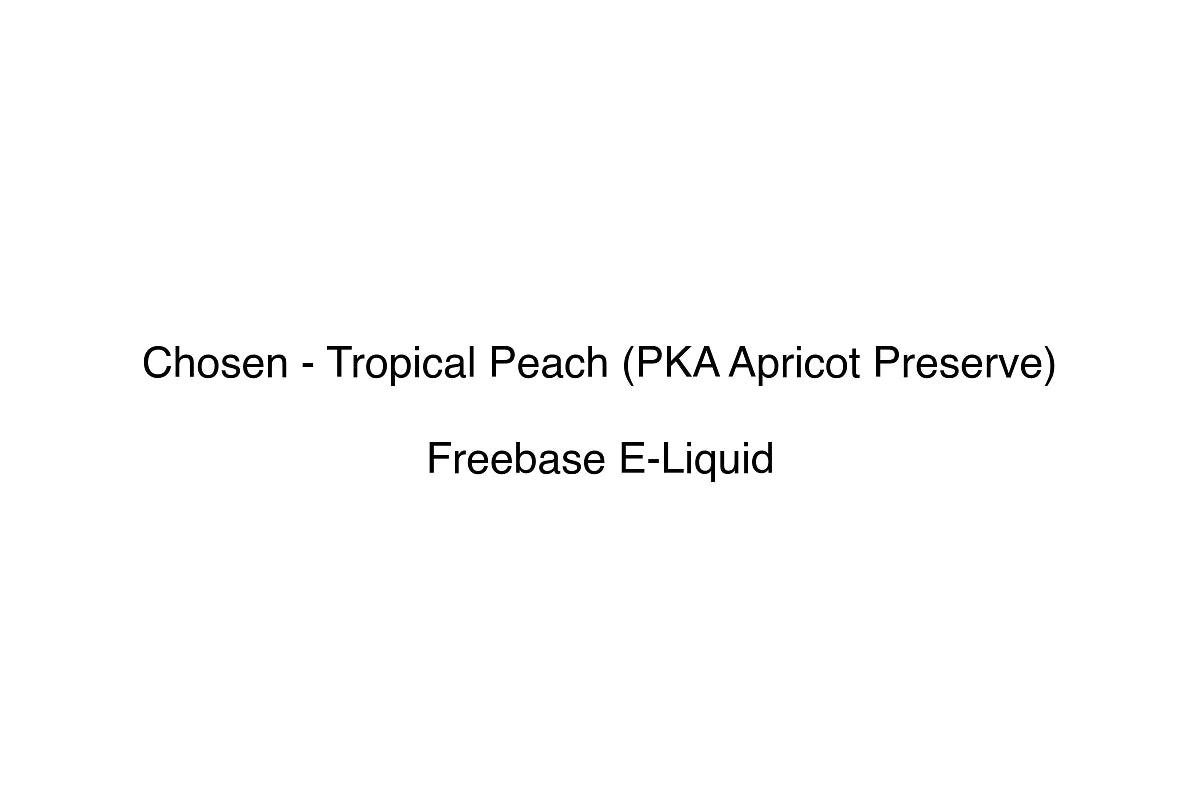 Chosen - Tropical Peach (PKA Apricot Preserve) - Freebase E-Liquid